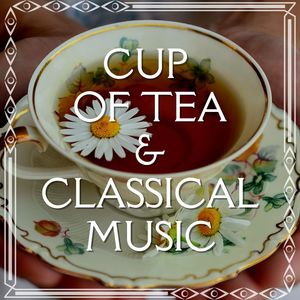 Cup Of Tea & Classical Music