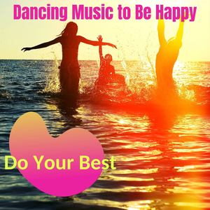 Do Your Best: Dancing Music to Be Happy