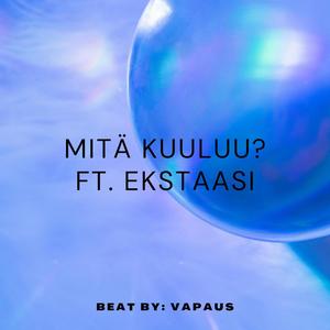 Mitä Kuuluu? (feat. Ekstaasi) [Explicit]