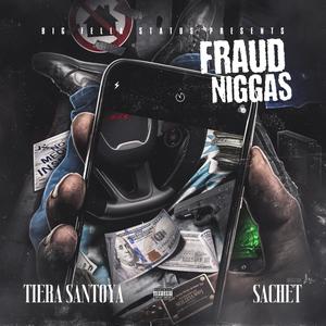 Fraud Niggas (feat. Tiera Santoya & Sachet De'aun) [Explicit]