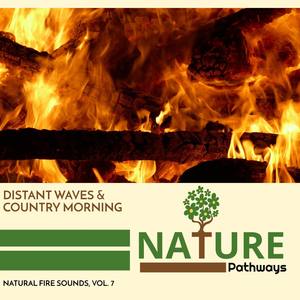 Distant Waves & Country Morning - Natural Fire Sounds, Vol. 7