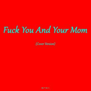 **** You And Your Mom (Cover Version) [Explicit]