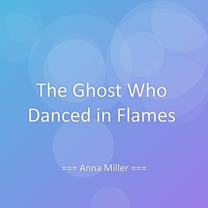 The Ghost Who Danced in Flames