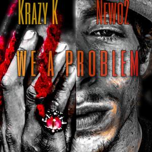 We A Problem (feat. Krazy K) [Explicit]