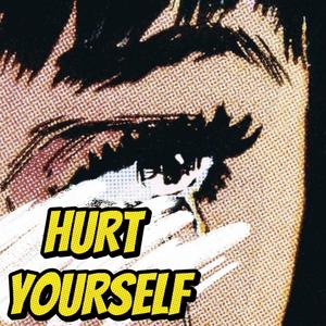 Hurt Yourself