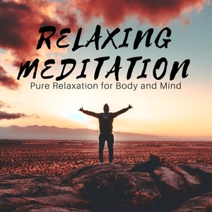 Relaxing Meditation - Pure Relaxation for Body and Mind, Zen Music for Harmony, Wellness, Serenity