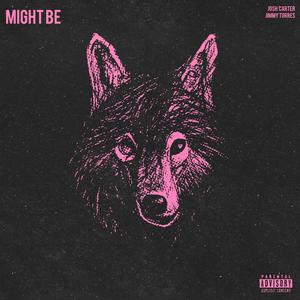 MIGHT BE (feat. Jimmy Torres) (Explicit)