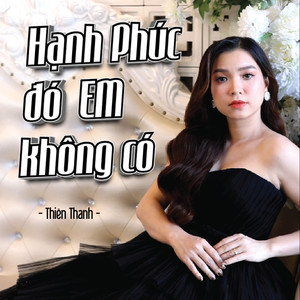 Hạnh Phúc Đó Em Không Có (Remix Version)