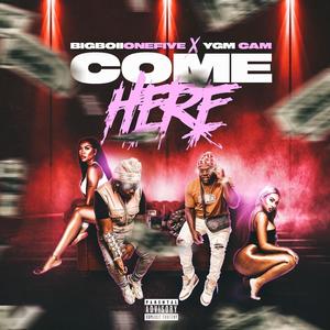 Come Here (feat. YGM Cam) [Explicit]