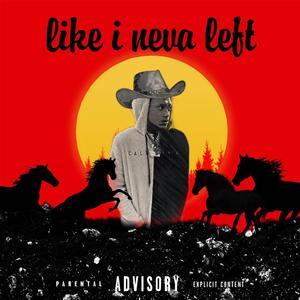 Like i Neva Left (Explicit)