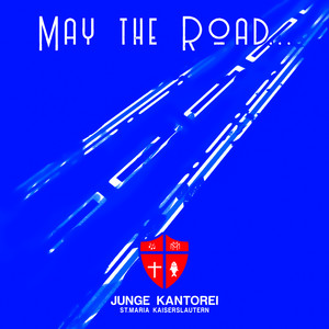 May the road... (...rise to meet you - 25 Jahre Junge Kantorei St. Maria Kaiserslautern)