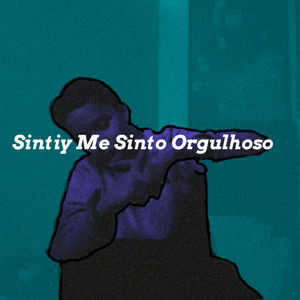 Sintiy Me Sinto Orgulhoso (Explicit)