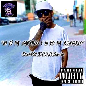 Ni Tu Pa' Saberlo Y Ni Yo Pa' Contarlo (feat. Osok462 & C.I.N Barrio) (Explicit)