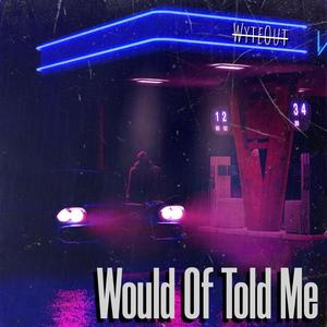 Would Of Told Me (Explicit)