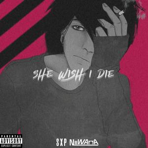 She Wish I Die (Explicit)