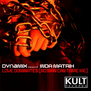 Kult Records Presents: Love Dominates (No Man Can Tame Me)