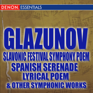 Glazunov Slavonic Festival Symphony Poem - Spanish Serenade - Lyrical Poem & Other Orchestral Works