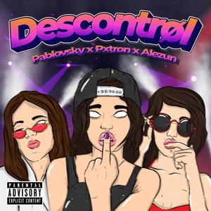 Descontrol(feat. Pxtron & Alezun)