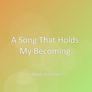 A Song That Holds My Becoming
