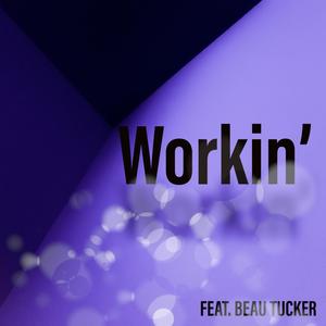 Workin' (feat. Beau Tucker) [Explicit]