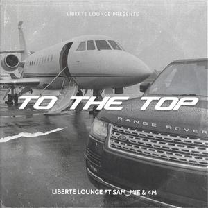 TO THE TOP (feat. LIBERTE LOUNGE & 4M)