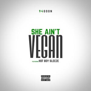 She Ain't Vegan (feat. Sleeze) [Explicit]