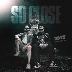 So Close(feat. Bulldog)
