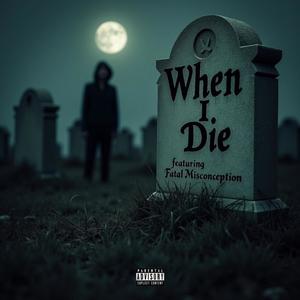 When I Die (feat. Fatal Misconception) [Explicit]