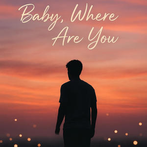 Baby, Where Are You