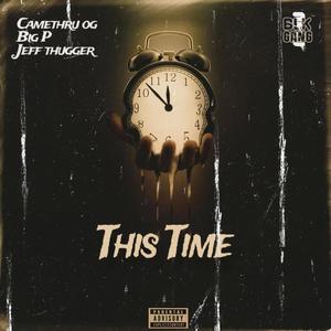 This Time (feat. Big P & Jeff thugger) [Explicit]