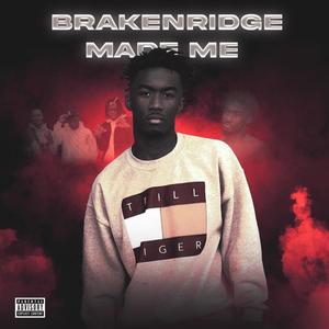 Brakenridge Made Me (Explicit)