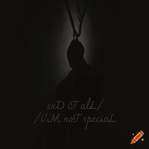 enD iT alL // i'M noT speciaL (Explicit)