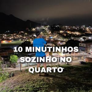 10 MINUTINHOS SOZINHO NO QUARTO