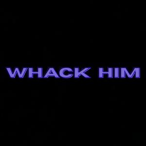 Whack him (Explicit)