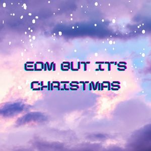 Edm But It's Christmas