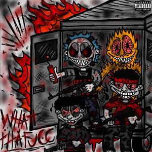 WHATTHAFUCC! (feat. .223Jerm, Bl8dez & Smxdge6) (Explicit)