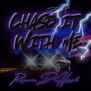 Chase it with me