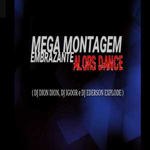 MEGA MONTAGEM EMBRAZANTE ALORS DANCE (Explicit)