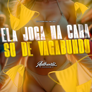 Ela Joga na Cara Só de Vagabundo (Explicit)