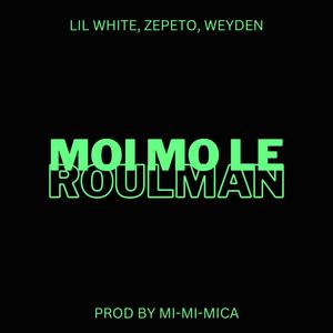Moi Mo Le Roulman (feat. LIL WHITE, ZEPETO & WEYDEN) [Explicit]