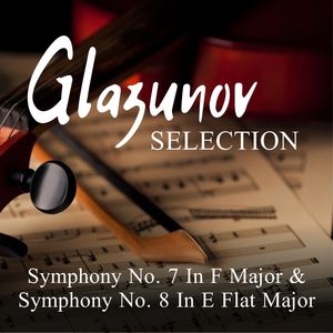 Glazunov Selection: Symphony No. 7 In F Major & Symphony No. 8 In E Flat Major