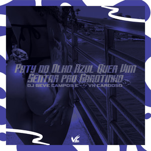 Paty de Olho Azul quer Vim Sentar Pro Garotinho (Explicit)