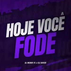 Hoje Você Fode (feat. Dj Xavier) [Explicit]