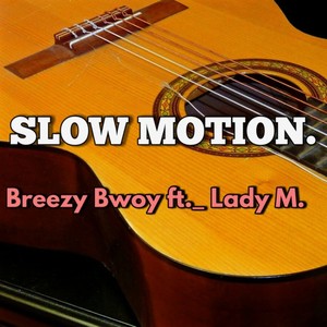Slow Motion.