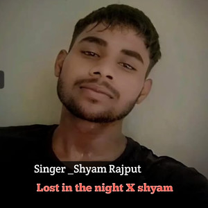 Lost in the night X shyam