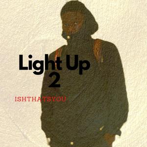 Ishthatsyou - Light Up 2 (Explicit)