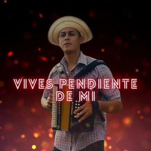 Vives pendiente de mi