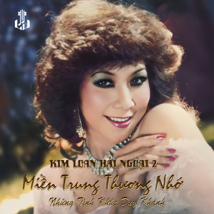 Kim Loan - Thương Về Miền Trung (Remastered)