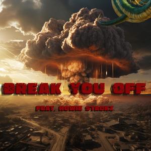 Break You Off (feat. Howie Stackz) [Explicit]