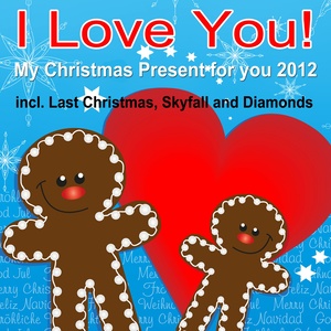 I Love You - My Christmas Present for You 2012 (Incl. Last Christmas, Skyfall and Diamonds)